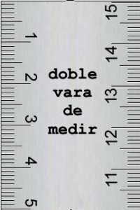 DOUBLE STANDARD (doble vara de medir)