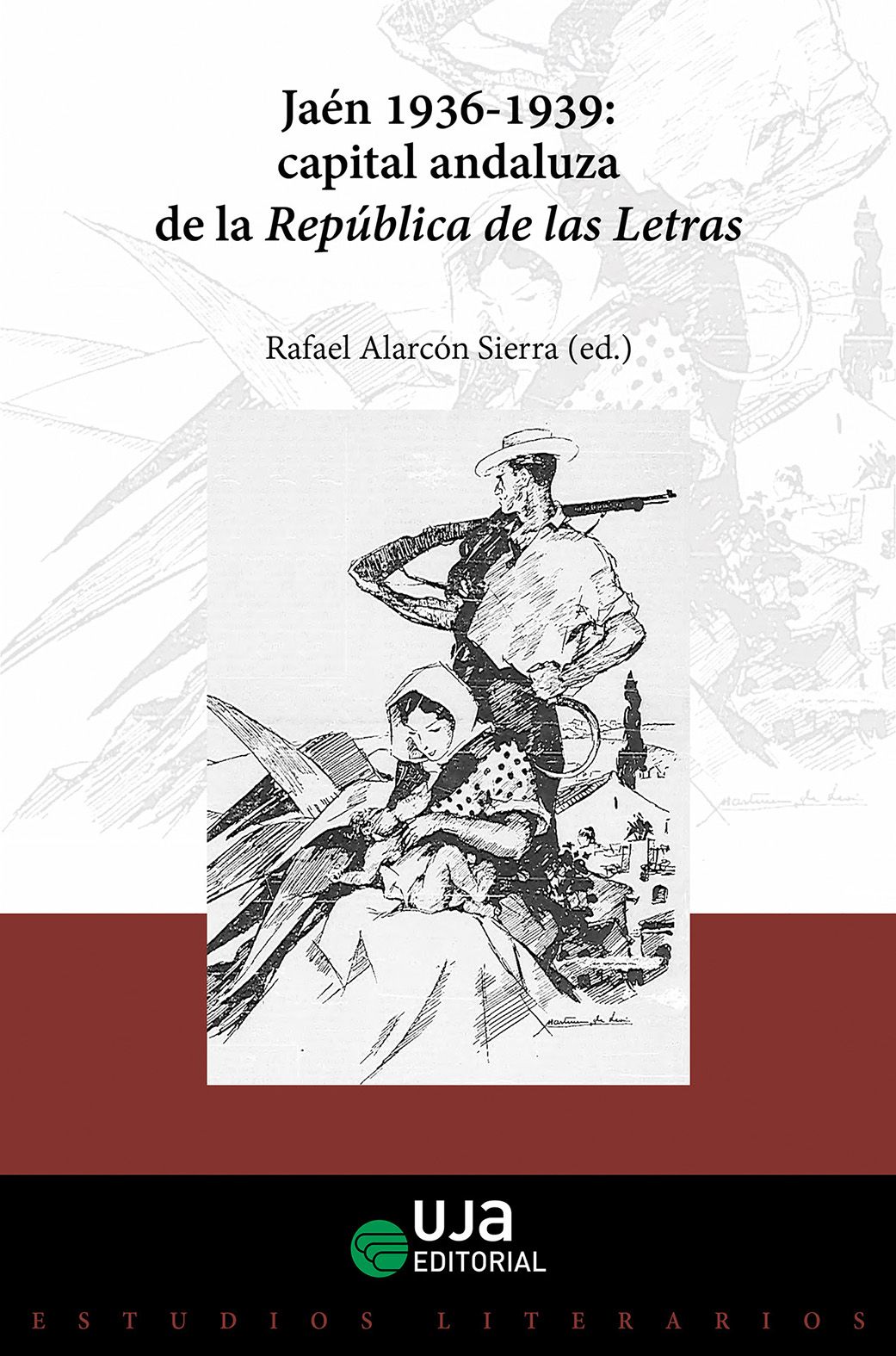 UJA EDITORIAL PUBLICA UN LIBRO SOBBRE LOS ESCRITORES JIENNENSES DURANTE LA GUERRA CIVIL ESPAÑOLA