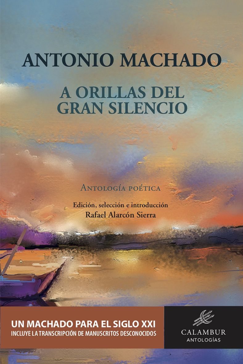 EL PROFESOR RAFAEL ALARCÓN PUBLICA UNA ANTOLOGÍA DE ANTONIO MACHADO QUE INCLUYE MANUSCRITOS DESCONOCIDOS DEL POETA