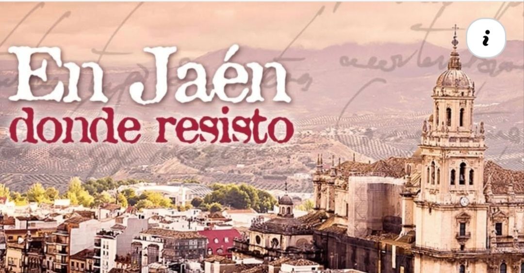 En Jaén donde (AÚN) resisto, para mantener viva la curiosidad y el amor a Jaén