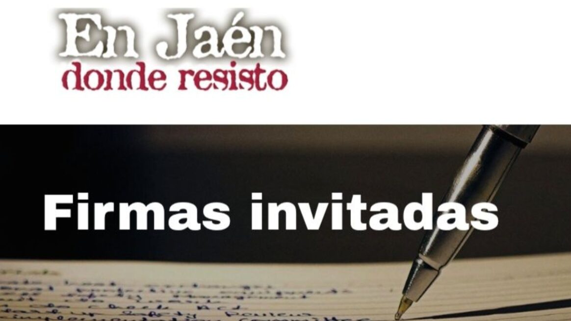 La sección ‘Firmas Invitadas’ del blog ‘En Jaén donde resisto», divulgación y compromiso